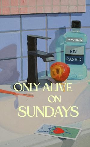 Only Alive on Sundays by Kim Rashidi