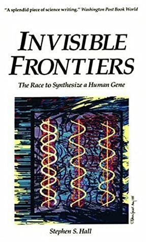 Invisible Frontiers: The Race to Synthesize a Human Gene by Stephen S. Hall, James D. Watson