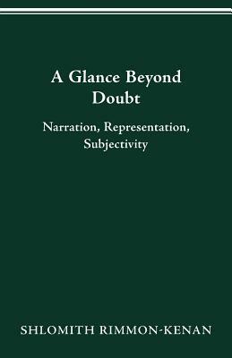 A Glance Beyond Doubt: Narration, Representation, Subjectivity by Shlomith Rimmon-Kenan