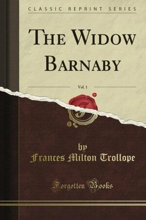The Widow Barnaby, Vol. 1 by Frances Milton Trollope