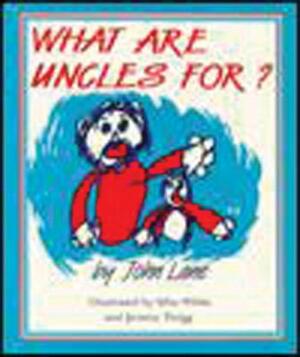 What Are Uncles For? by John Lane