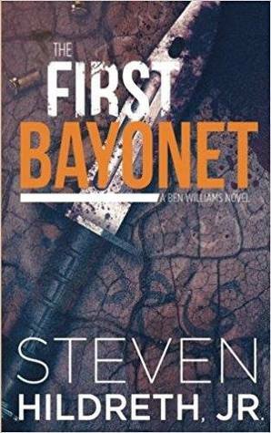 The First Bayonet (Ben Williams, #1) by Steven Hildreth Jr.