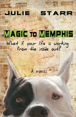 Magic to Memphis: What if your life is working from the inside out? by Julie Starr