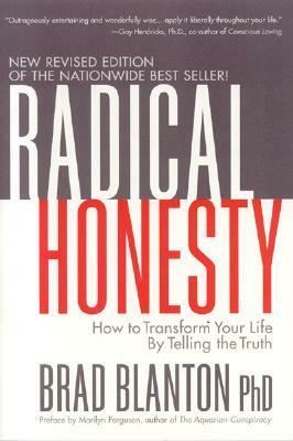 Radical Honesty : How to Transform Your Life by Telling the Truth by Brad Blanton