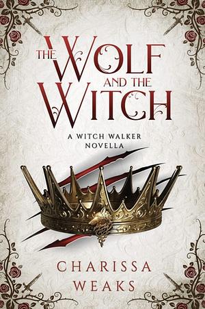 The Wolf and the Witch by Charissa Weaks