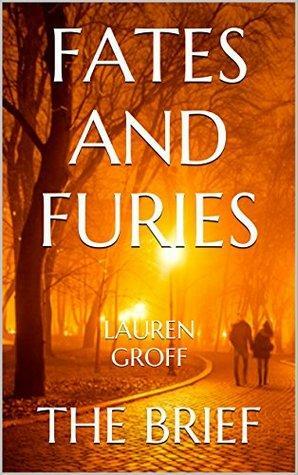 Fates and Furies: by Lauren Groff by Brief Books