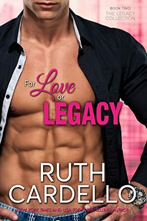 For Love or Legacy by Ruth Cardello