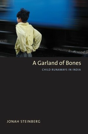 A Garland of Bones: Child Runaways in India by Jonah Steinberg