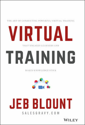 Virtual Training: The Art of Conducting Powerful Virtual Training That Engages Learners and Makes Knowledge Stick by Jeb Blount