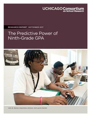 The Predictive Power of Ninth-Grade GPA by John Q. Easton, Esperanza Johnson, Lauren Sartain