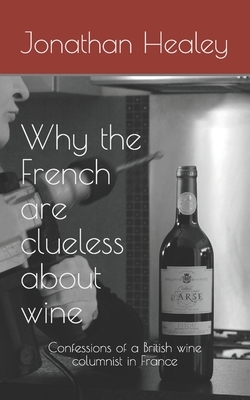 Why the French are clueless about wine by Jonathan Healey