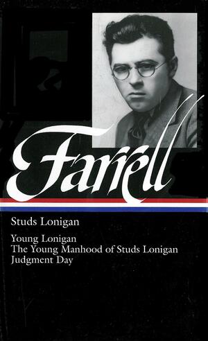 Studs Lonigan: A trilogy Containing: Young Lonigan, The Young Manhood of Studs Lonigan, Judgment Day by James T. Farrell