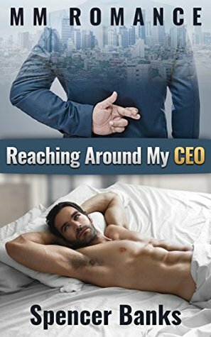 Reaching Around My CEO by Spencer Banks