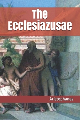 The Ecclesiazusae by Aristophanes
