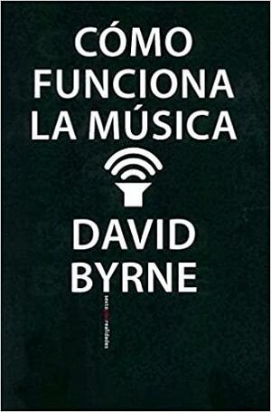 CÓMO FUNCIONA LA MÚSICA -rústico by David Byrne