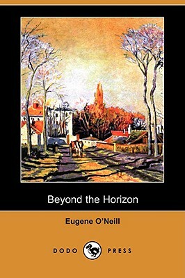Beyond the Horizon (Dodo Press) by Eugene O'Neill