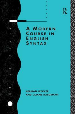 A Modern Course in English Syntax by Liliane Haegeman, Herman Wekker