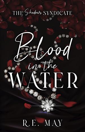 Blood in the Water: A Why Choose Mafia Romance by R.E. May