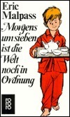 Morgens um sieben ist die Welt noch in Ordnung by Eric Malpass, Brigitte Roeseler