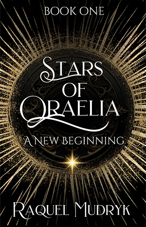 Stars of Oraelia - A new beginning by Raquel Mudryk