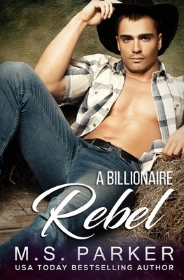 A Billionaire Rebel by M.S. Parker