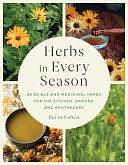 Herbs in Every Season: 48 Edible and Medicinal Herbs for the Kitchen, Garden, and Apothecary by Bevin Cohen