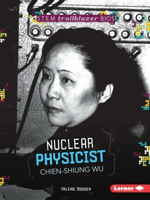 Nuclear Physicist Chien-Shiung Wu by Valerie Bodden