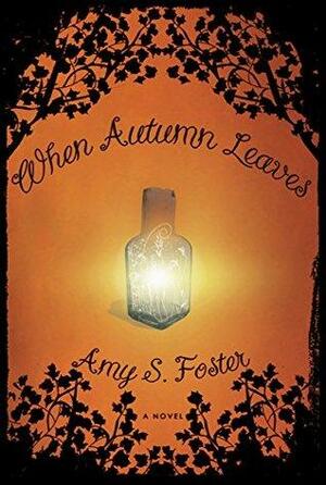 When Autumn Leaves: A Novel by Amy S. Foster