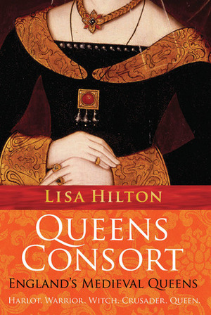 Queens Consort: England's Medieval Queens by Lisa Hilton