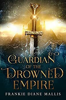 Guardian of the Drowned Empire by Frankie Diane Mallis