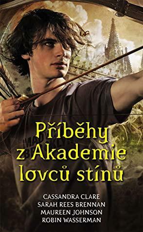 Příběhy z Akademie lovců stínů by Robin Wasserman, Sarah Rees Brennan, Cassandra Clare, Maureen Johnson