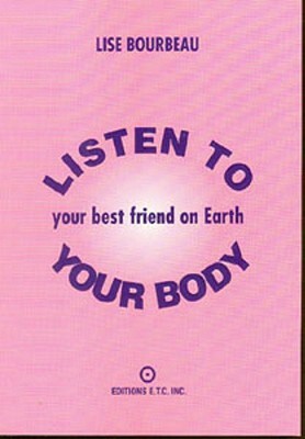 Listen to Your Body: Your Best Friend on Earth by Lise Bourbeau
