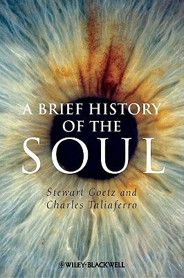 A Brief History of the Soul by Stewart Goetz, Charles Taliaferro
