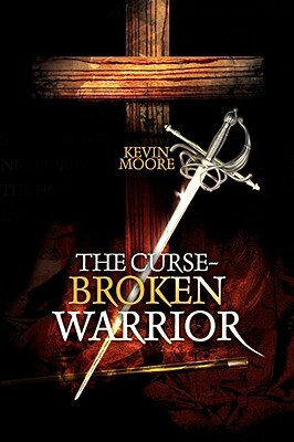 The Curse-Broken Warrior by Kevin Moore