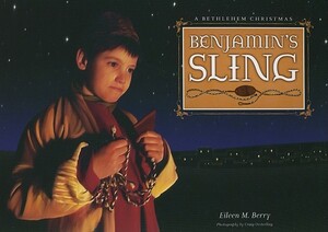 Benjamin's Sling: A Bethlehem Christmas by Eileen M. Berry