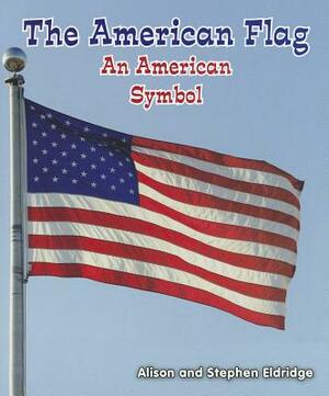 The American Flag: An American Symbol by Alison Eldridge, Stephen Eldridge