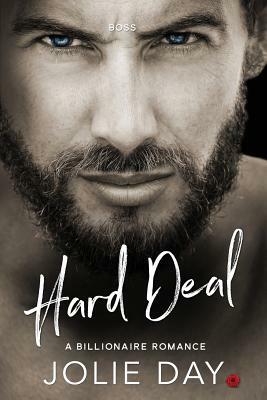 Boss: Hard Deal: A Romance Novel by Jolie Day