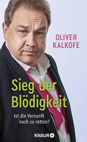 Sieg der Blödigkeit: Ist die Vernunft noch zu retten? | Bitterböse Gesellschaftskritik von Satiriker und Comedian Oliver Kalkofe by Oliver Kalkofe