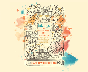 Inklings on Philosophy and Worldview by Matthew Dominguez