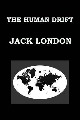 The Human Drift by Jack London: Publication Date: 1917 by Jack London