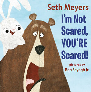I'm Not Scared, You're Scared! by Seth Meyers, Rob Sayegh