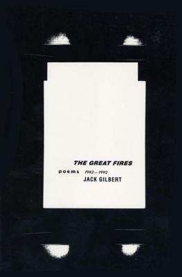 The Great Fires: Poems, 1982-1992 by Jack Gilbert