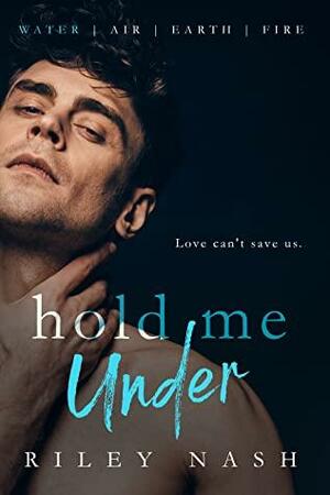 Hold Me Under by Riley Nash