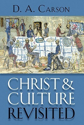 Christ and Culture Revisited by D.A. Carson