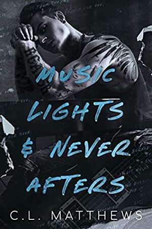 Music Lights & Never Afters by C.L. Matthews