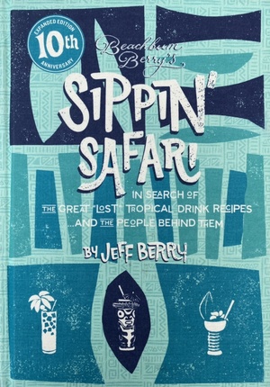 Beachbum Berry's Sippin' Safari:10th Anniversary Expanded Edition by Jeff Beachbum Berry