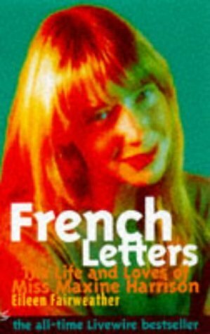 French Letters: The Life and Loves of Miss Maxine Harrison (Livewire) by Eileen Fairweather