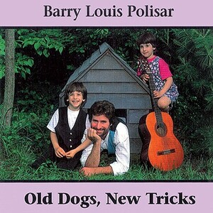 Old Dogs, New Tricks: Barry Louis Polisar Sings about Animals and Other Creatures by Barry Louis Polisar