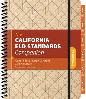 The California Eld Standards Companion, Grades K-2 by Linda J. Carstens, James R. Burke, Ivannia Soto