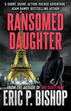 Ransomed Daughter: A Troy Evans Novella by Eric P. Bishop, Eric P. Bishop